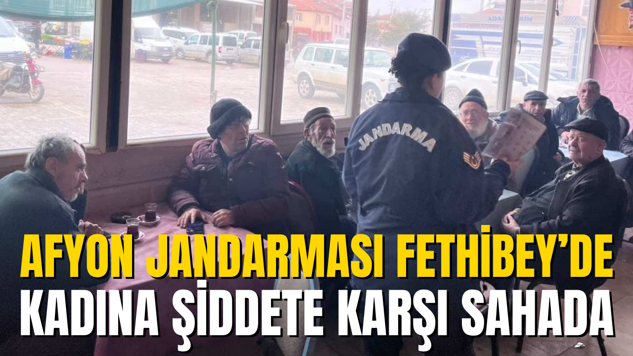Afyon Jandarması Fethibey’de Kadına Şiddete Karşı Sahada