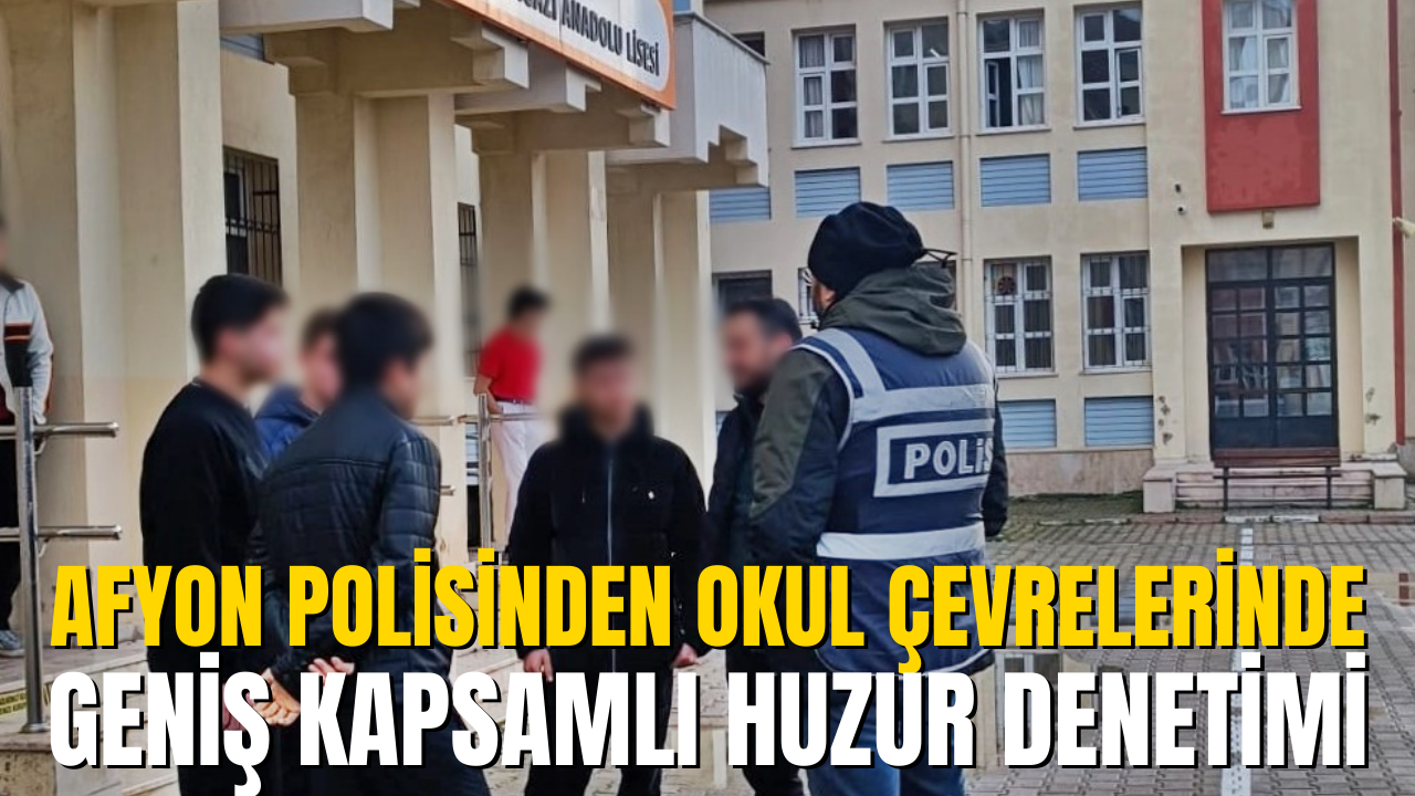 Afyon Polisinden Okul Çevrelerinde Geniş Kapsamlı Huzur Denetimi
