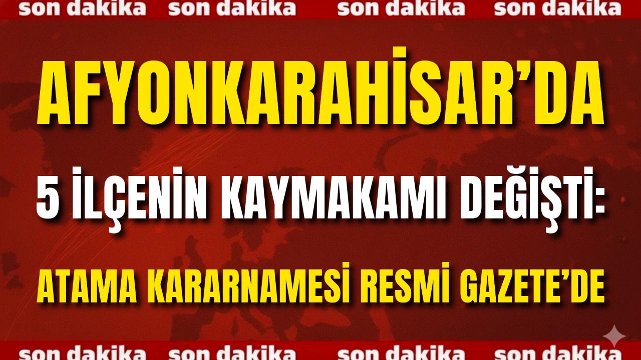 Afyon’da 5 İlçenin Kaymakamı Değişti: Atama Kararnamesi Resmi Gazete’de