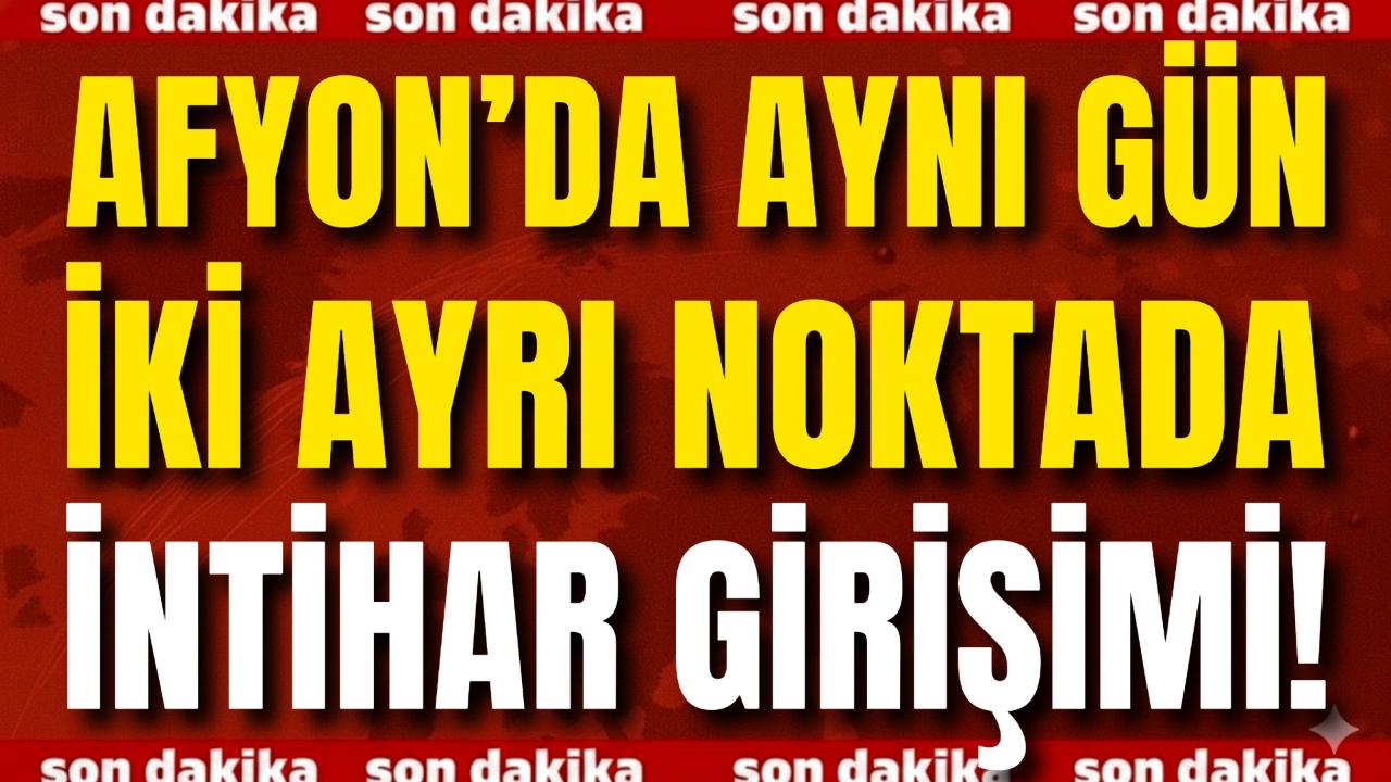 Afyon’da Aynı Gün İki Ayrı Noktada İntihar Girişimi!
