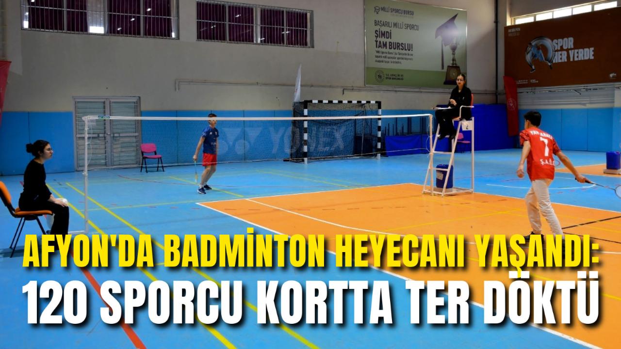 Afyon'da Badminton Heyecanı Yaşandı: 120 Sporcu Kortta Ter Döktü