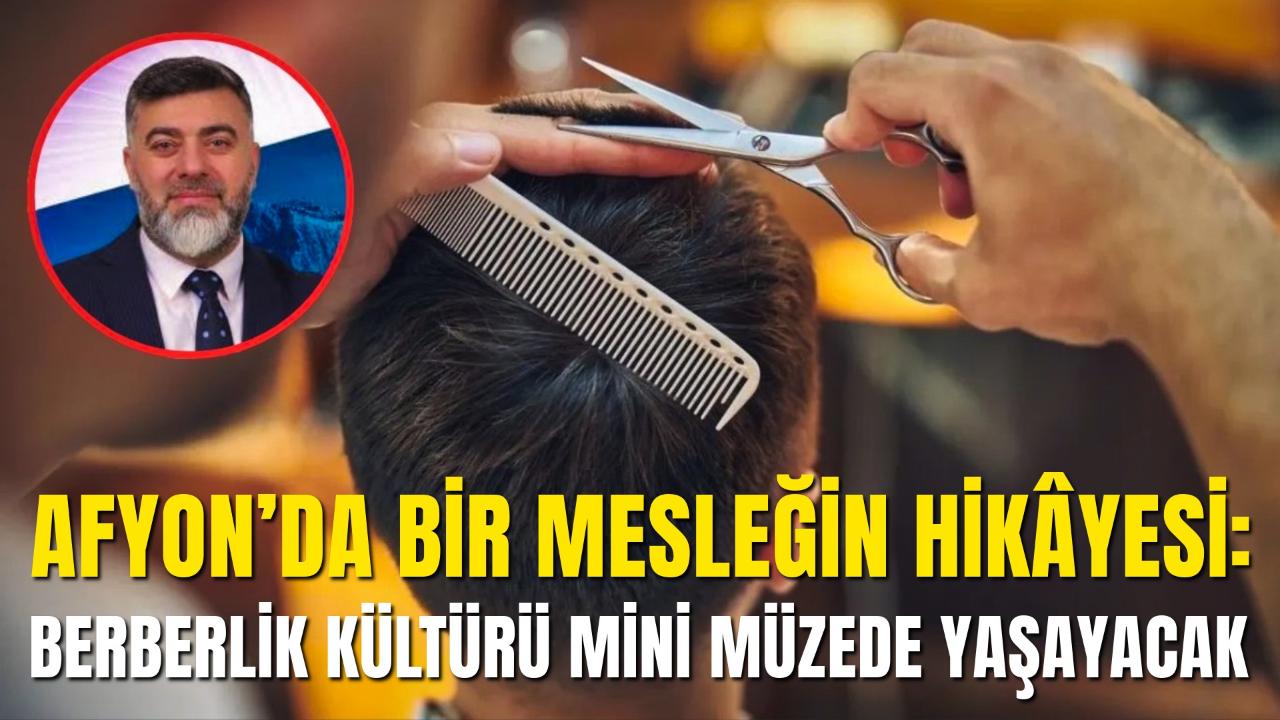 Afyon’da Bir Mesleğin Hikâyesi: Berberlik Kültürü Mini Müzede Yaşayacak