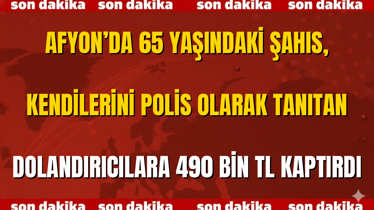 Afyon’da 65 Yaşındaki Şahıs, Kendilerini Polis Olarak Tanıtan Dolandırıcılara 490 Bin TL Kaptırdı