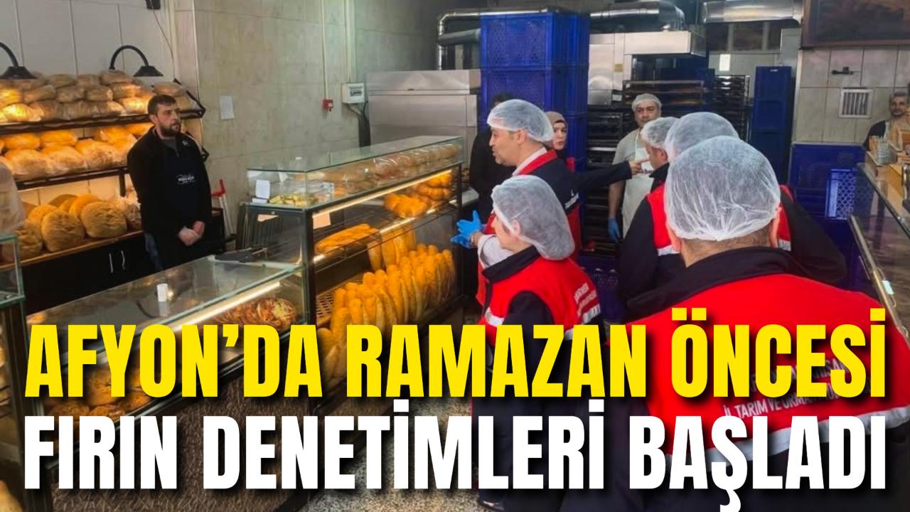 Afyon’da Ramazan Öncesi Fırın Denetimleri Başladı