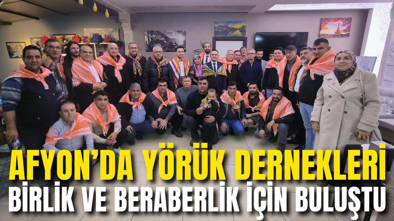 Afyon’da Yörük Dernekleri Birlik ve Beraberlik İçin Buluştu