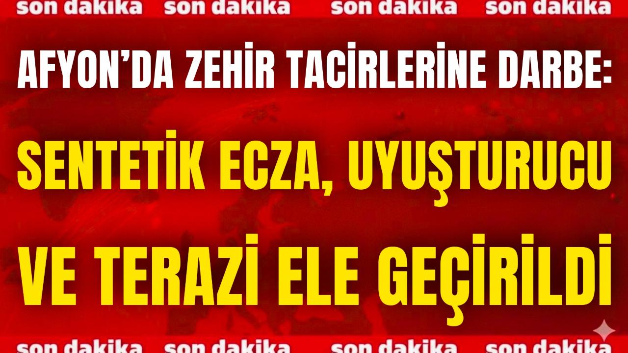 Afyon’da Zehir Tacirlerine Darbe: Sentetik Ecza, Uyuşturucu ve Terazi Ele Geçirildi