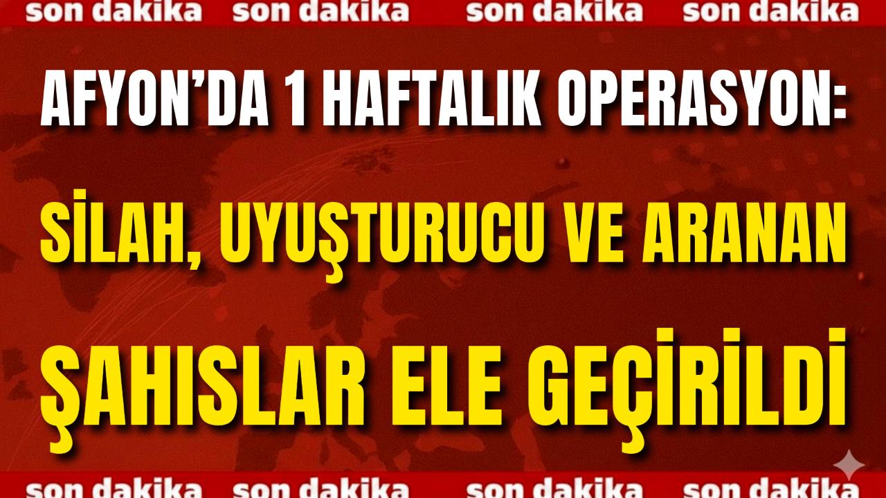 Afyonkarahisar’da 1 Haftalık Operasyon: Silah, Uyuşturucu ve Aranan Şahıslar Ele Geçirildi
