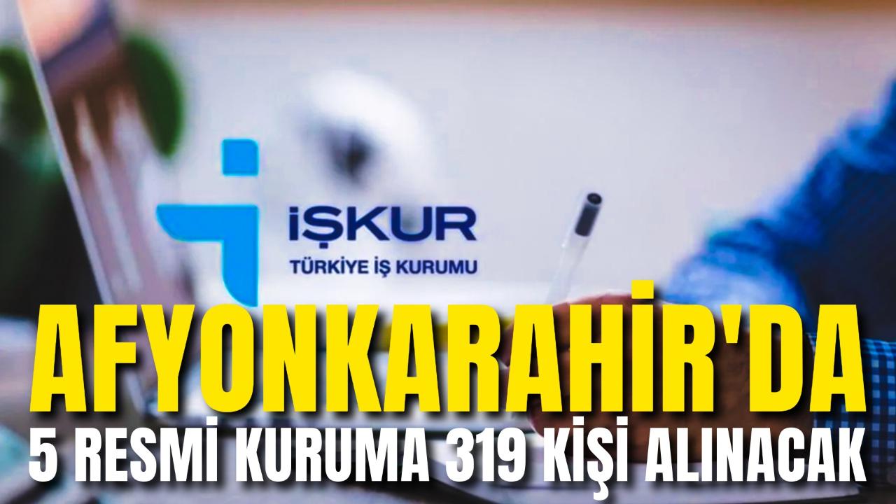 Afyonkarahisar’da 5 Resmi Kuruma 319 Kişi Alınacak