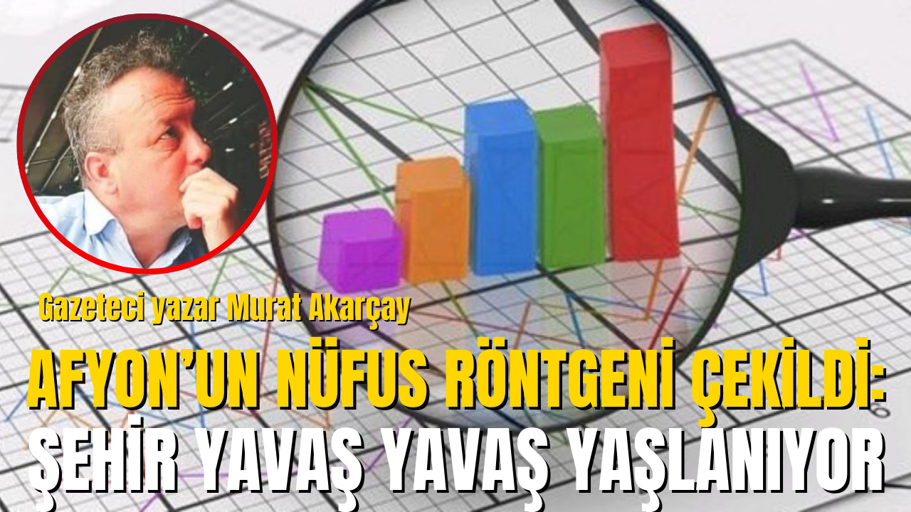 Afyonkarahisar’ın Nüfus Röntgeni Çekildi: Şehir Yavaş Yavaş Yaşlanıyor