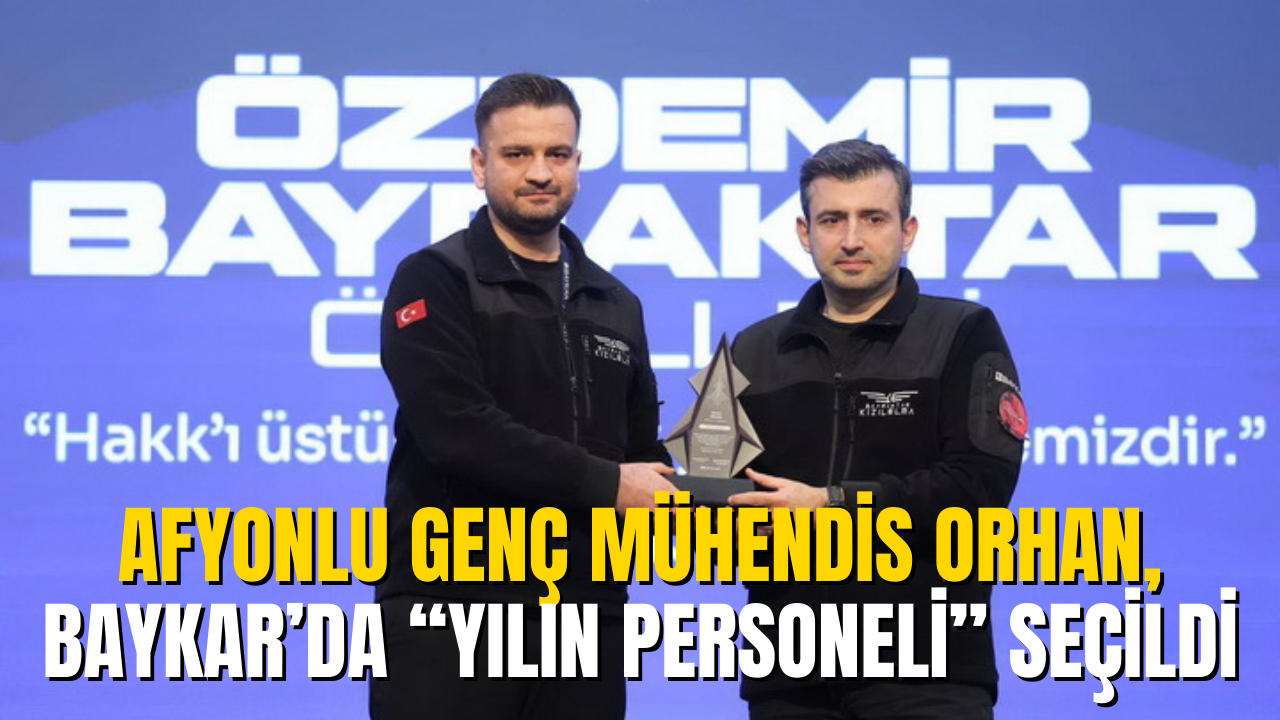 Afyonlu Genç Mühendis Ahmet Orhan, BAYKAR’da “Yılın Personeli” Seçildi