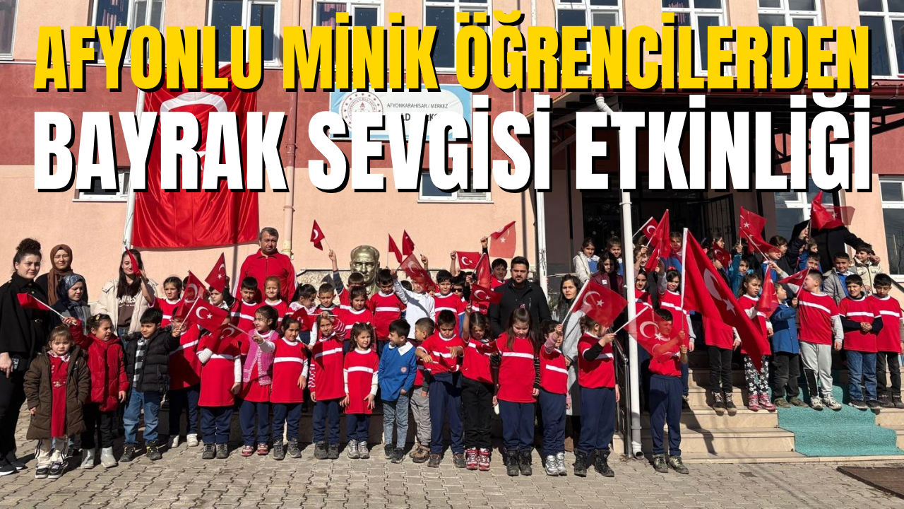 Afyonlu Minik Öğrencilerden Bayrak Sevgisi Etkinliği