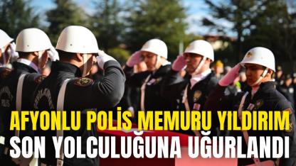 Afyonlu Polis Memuru Yıldırım Son Yolculuğuna Uğurlandı