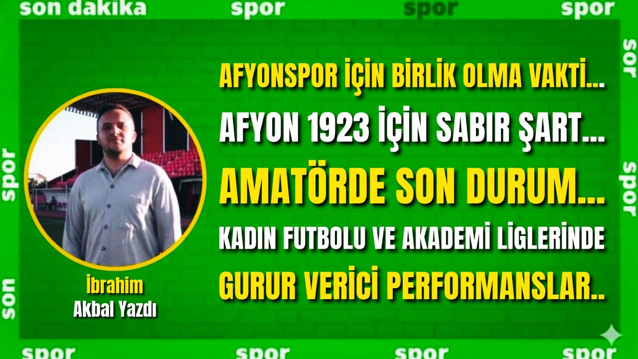 Afyonspor İçin Birlik Olma Vakti... Afyon 1923 İçin Sabır Şart... Amatörde Son Durum... Kadın Futbolu ve Akademi Liglerinde Gurur Verici Performanslar..