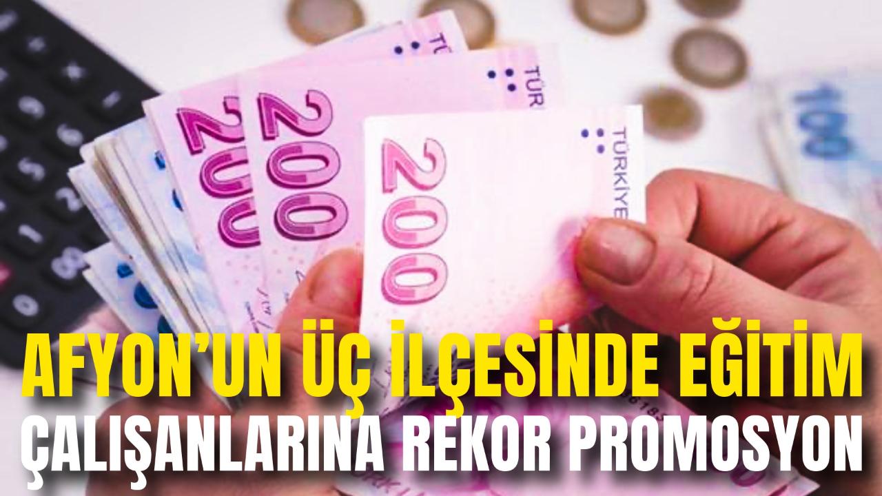 Afyon’un Üç İlçesinde Eğitim Çalışanlarına Rekor Promosyon: 96 Bin 500 TL Hesaplara Yatacak