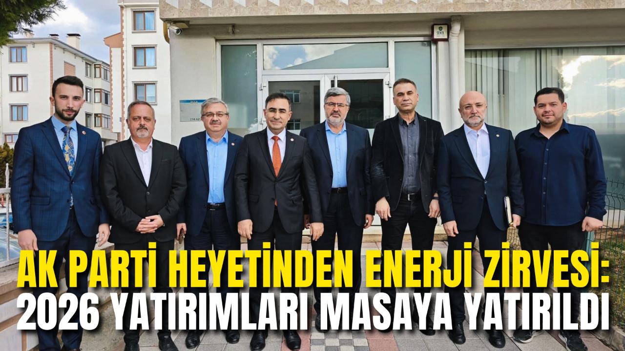 AK Parti Heyetinden Enerji Zirvesi: 2026 Yatırımları Masaya Yatırıldı