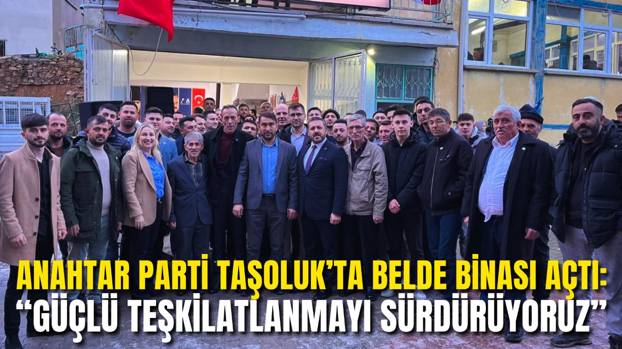 Anahtar Parti Taşoluk’ta Belde Binası Açtı: “Güçlü Teşkilatlanmayı Sürdürüyoruz”