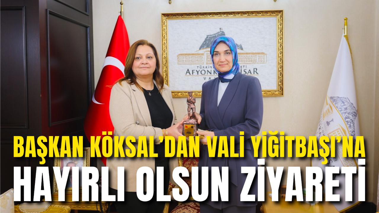 Başkan Köksal’dan Vali Yiğitbaşı’na Hayırlı Olsun Ziyareti