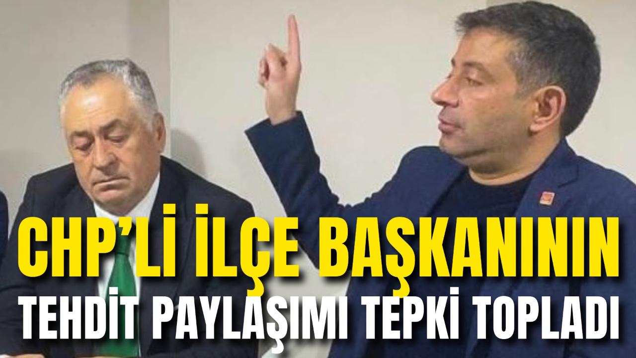 CHP’li İlçe Başkanının Tehdit Paylaşımı Tepki Topladı