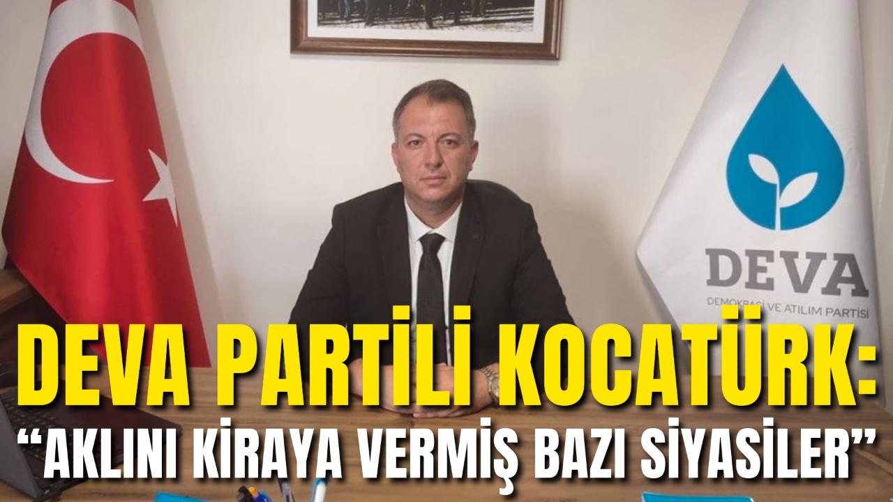 DEVA Partili Kocatürk: “Aklını Kiraya Vermiş Bazı Siyasiler”