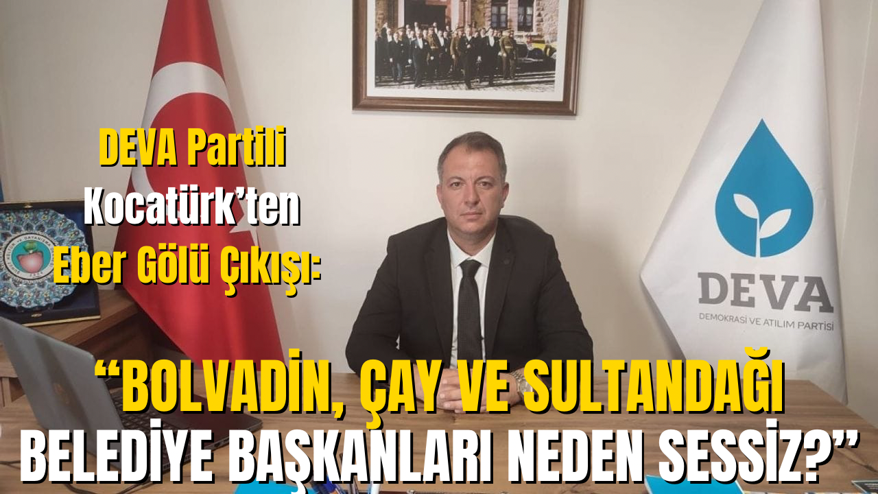 DEVA Partili Kocatürk’ten Eber Gölü Çıkışı: “Bolvadin, Çay ve Sultandağı Belediye Başkanları Neden Sessiz?”