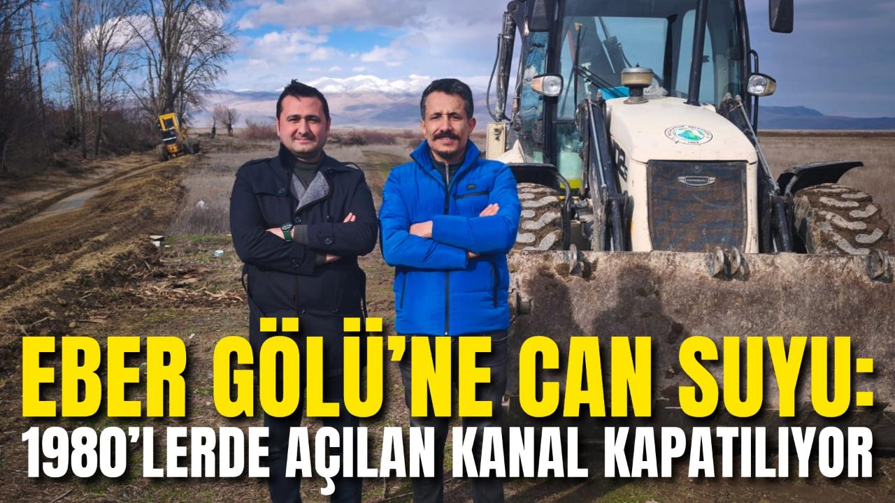 Eber Gölü’ne Can Suyu: 1980’lerde Açılan Kanal Kapatılıyor