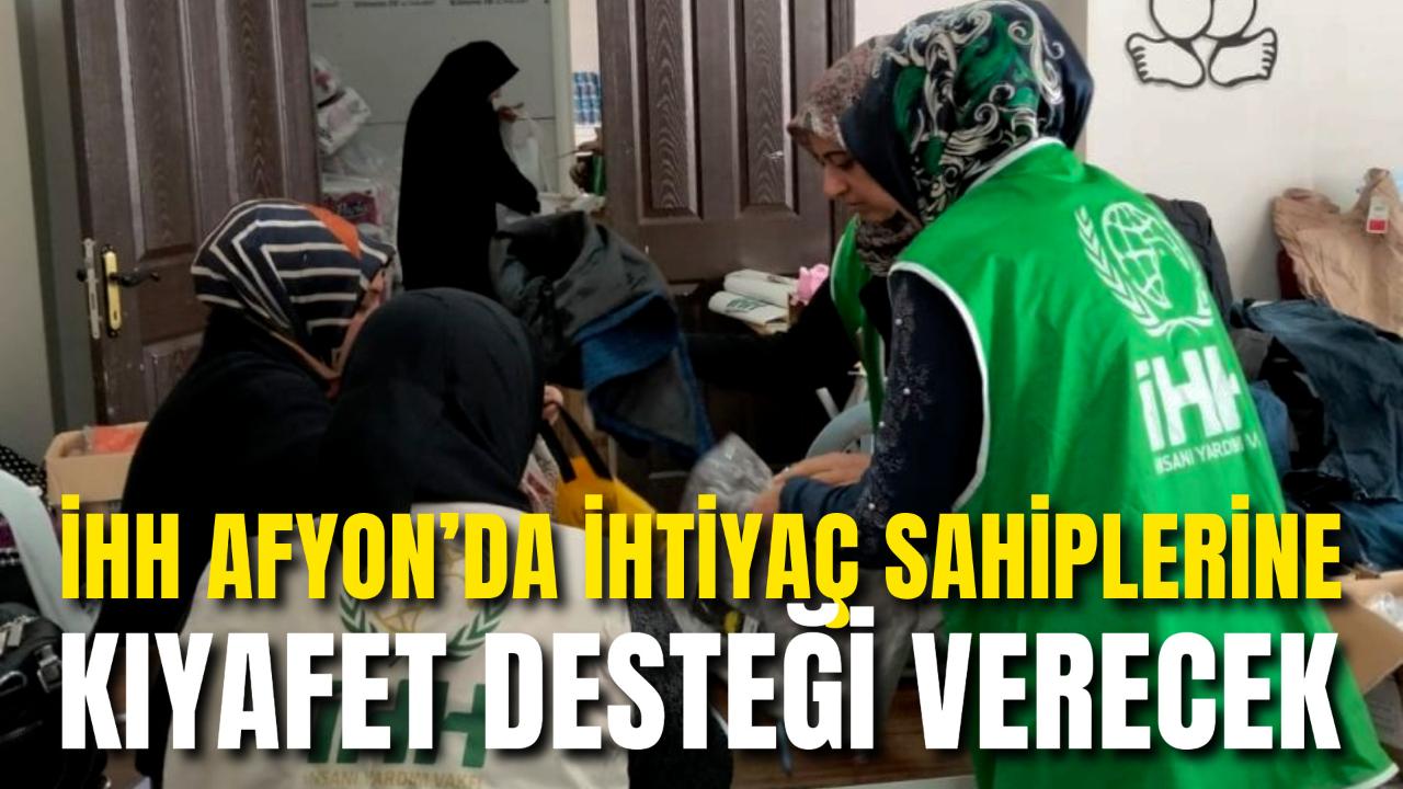 İHH Afyonkarahisar’da İhtiyaç Sahiplerine Kıyafet Desteği Verecek