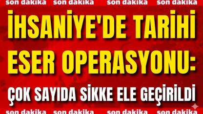 İhsaniye'de Tarihi Eser Operasyonu: Çok Sayıda Sikke Ele Geçirildi