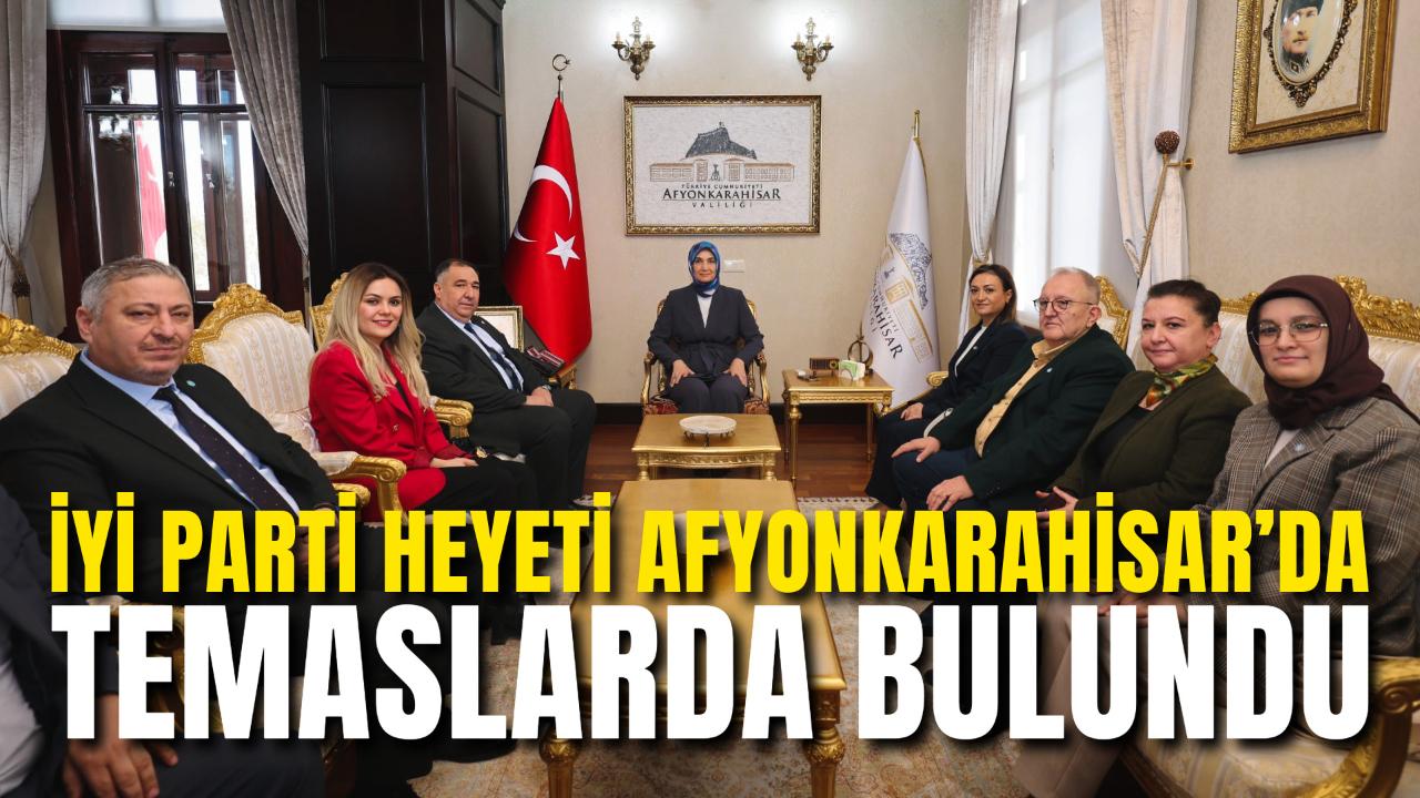 İYİ Parti Heyeti Afyonkarahisar’da Temaslarda Bulundu