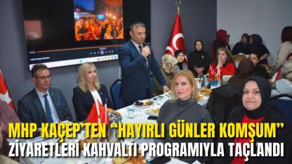 MHP KAÇEP’ten “Hayırlı Günler Komşum” Ziyaretleri Kahvaltı Programıyla Taçlandı