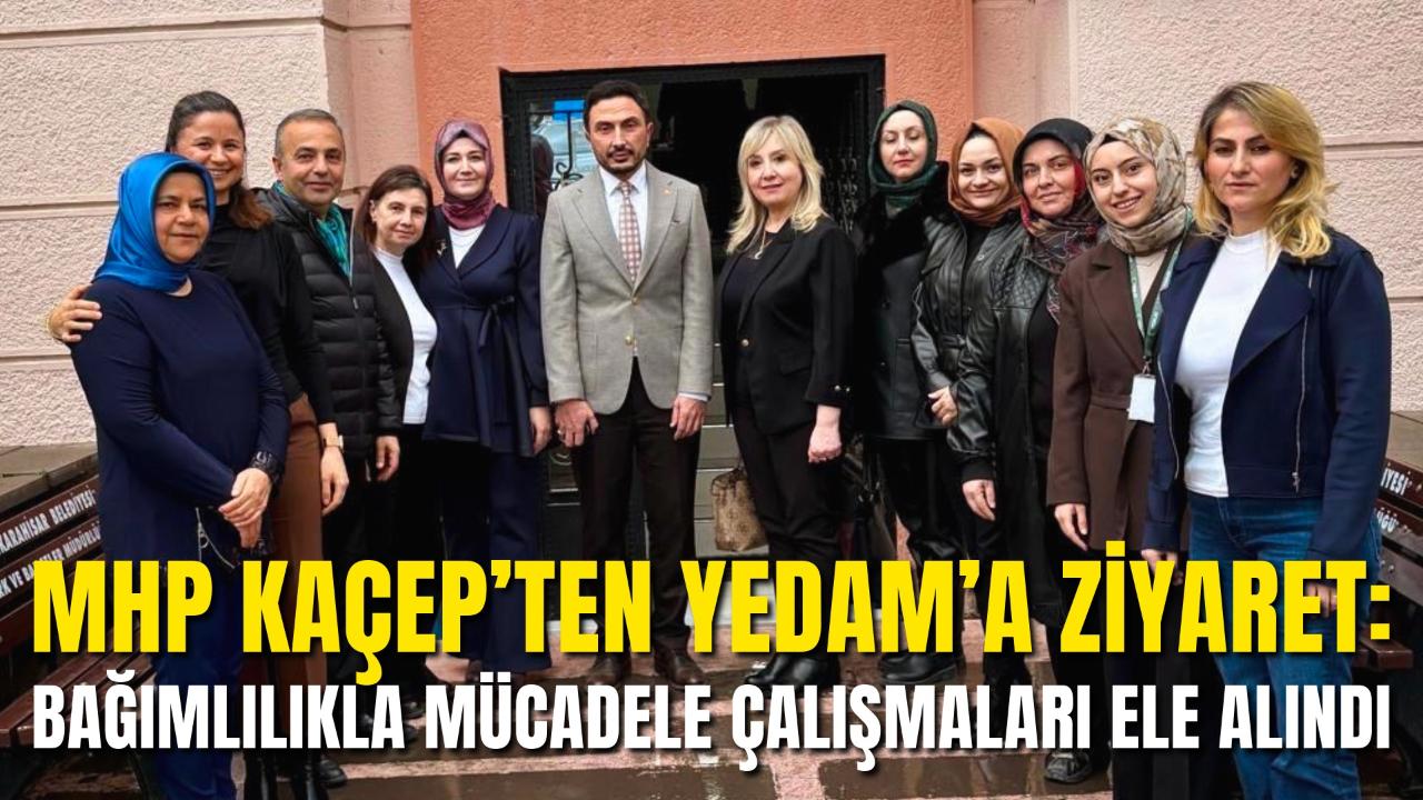 MHP KAÇEP’ten YEDAM’a Ziyaret: Bağımlılıkla Mücadele Çalışmaları Ele Alındı