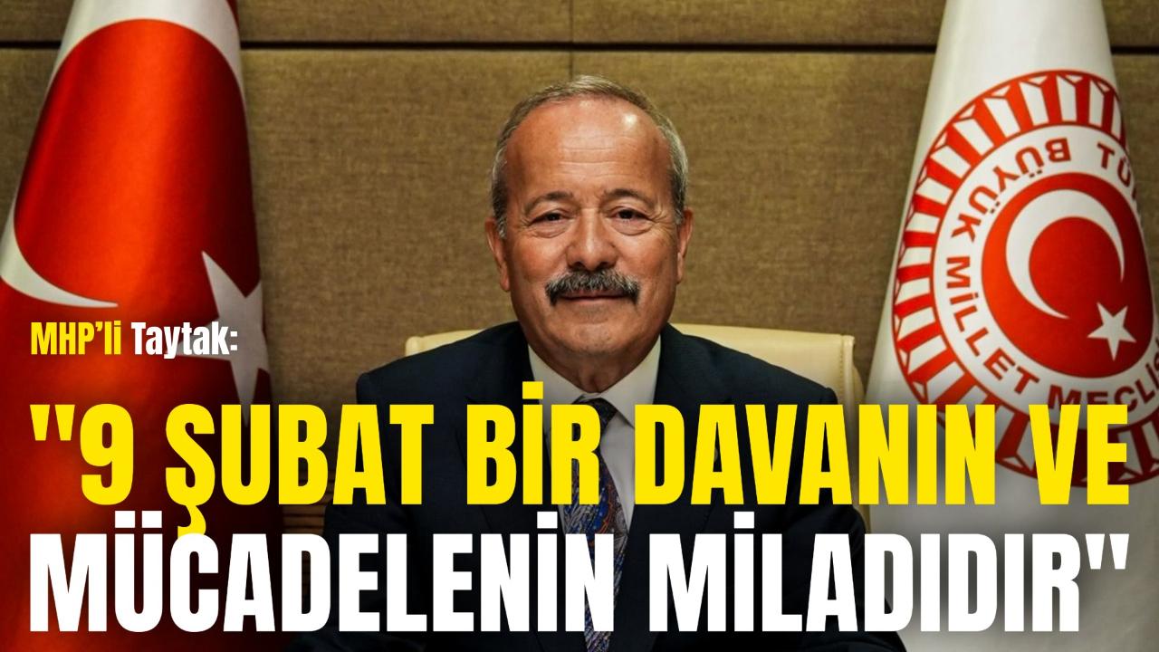 MHP’li Taytak: "9 Şubat Bir Davanın ve Mücadelenin Miladıdır"