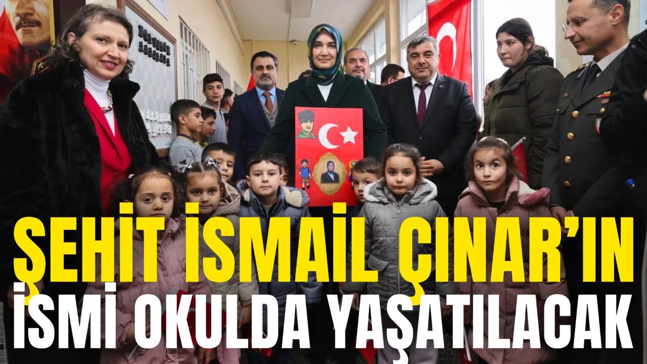 Şehit İsmail Çınar’ın İsmi Okulda Yaşatılacak