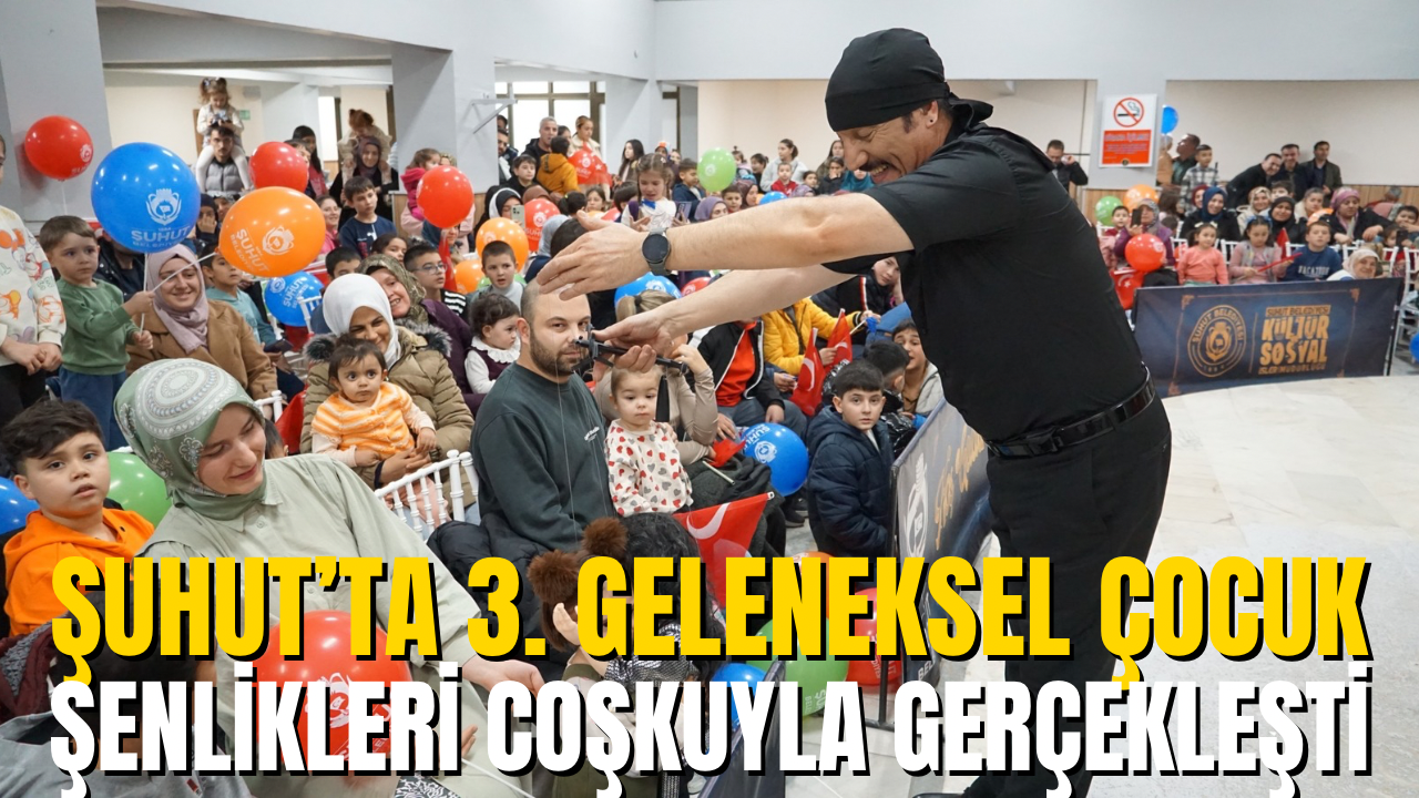 Şuhut’ta 3. Geleneksel Çocuk Şenlikleri Coşkuyla Gerçekleşti
