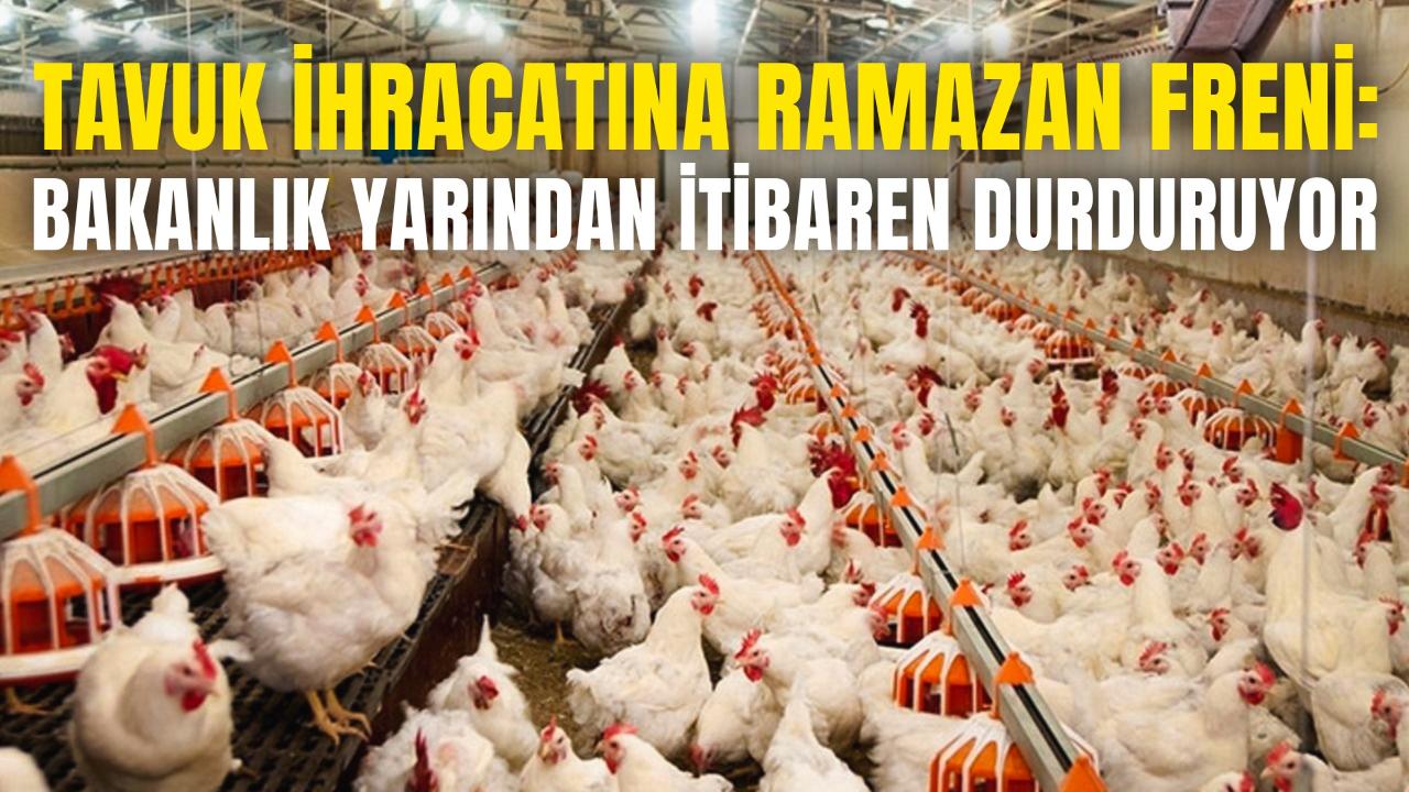 Tavuk İhracatına Ramazan Freni: Bakanlık Yarından İtibaren Durduruyor