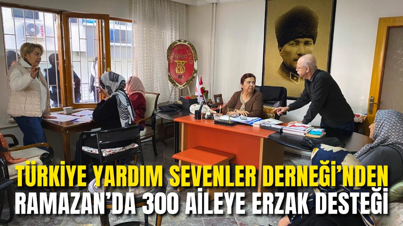 Türkiye Yardım Sevenler Derneği’nden Ramazan’da 300 Aileye Erzak Desteği