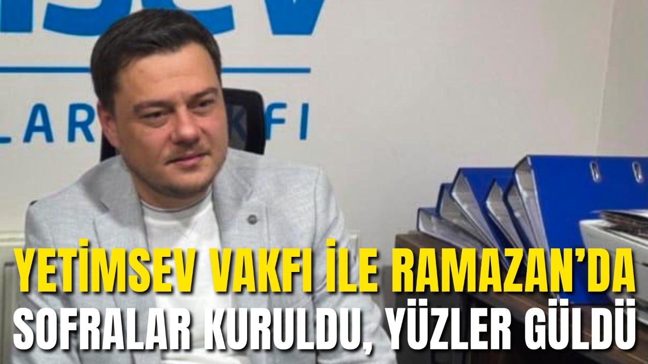 Bir Ramazan, Bin Gülümseme: Yetimsev Vakfı’ndan Anlamlı Yardım
