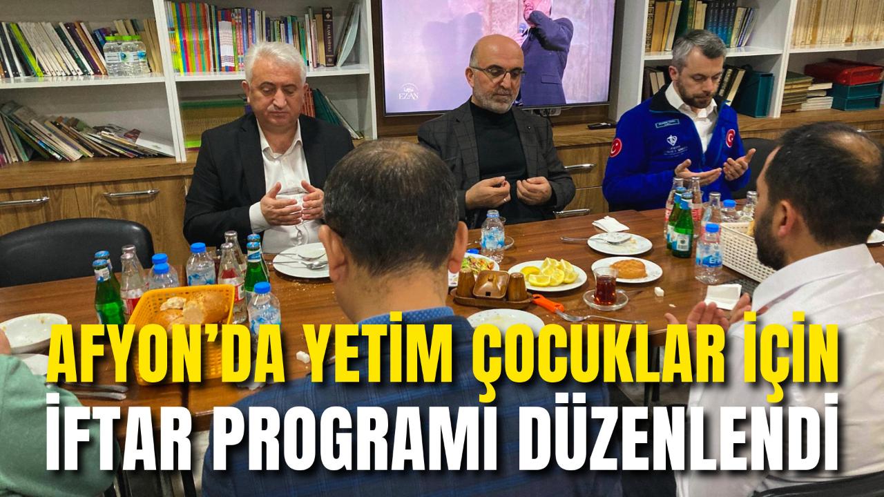 Afyon’da Yetim Çocuklar İçin İftar Programı Düzenlendi