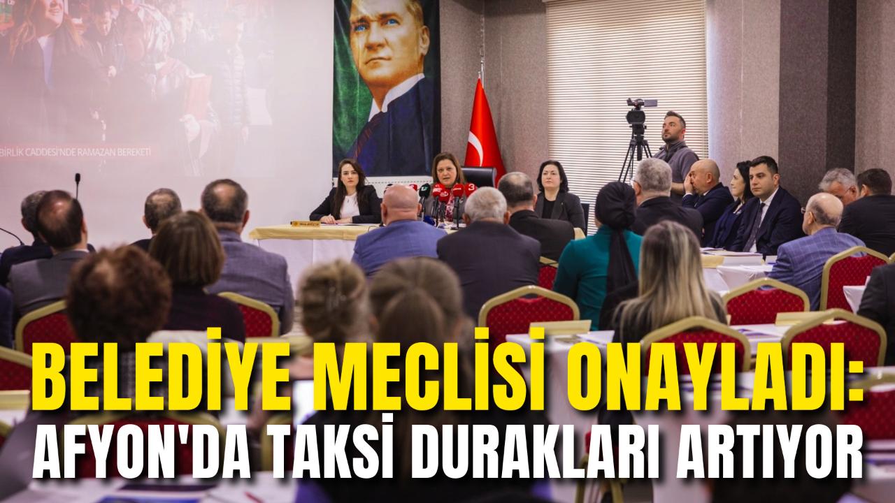 Belediye Meclisi Onayladı: Afyon'da Taksi Durakları Artıyor