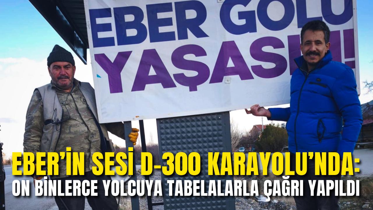 Eber’in Sesi D-300 Karayolu’nda: On Binlerce Yolcuya Tabelalarla Çağrı Yapıldı
