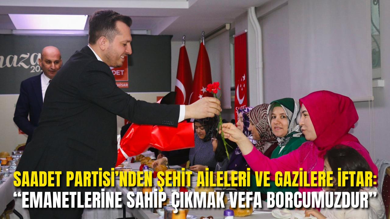 Saadet Partisi’nden Şehit Aileleri ve Gazilere İftar: “Emanetlerine Sahip Çıkmak Vefa Borcumuzdur”