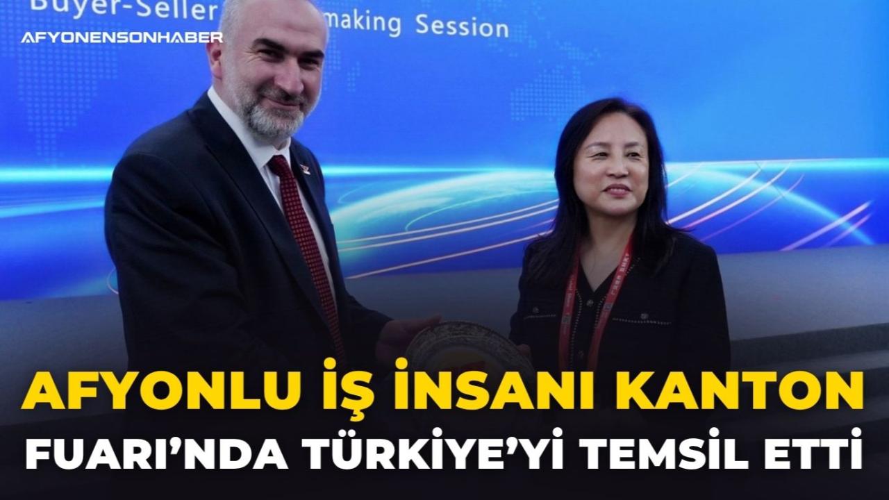 Afyonlu İş İnsanı Kanton Fuarı’nda Türkiye’yi Temsil Etti