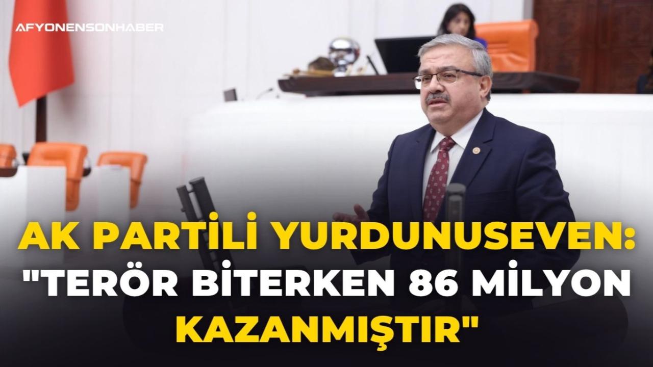 AK Partili Yurdunuseven: "Terör Biterken 86 Milyon Kazanmıştır"