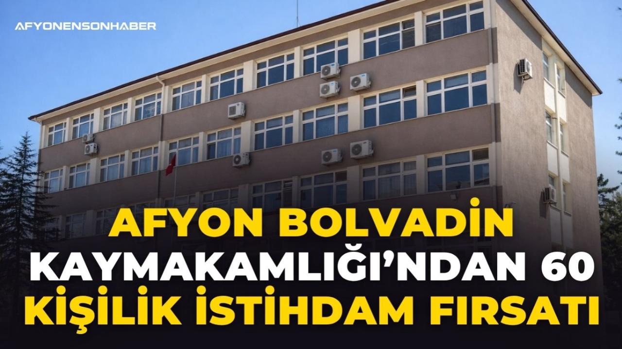 Afyon Bolvadin Kaymakamlığı’ndan 60 Kişilik İstihdam Fırsatı: Son Başvuru 17 Nisan!