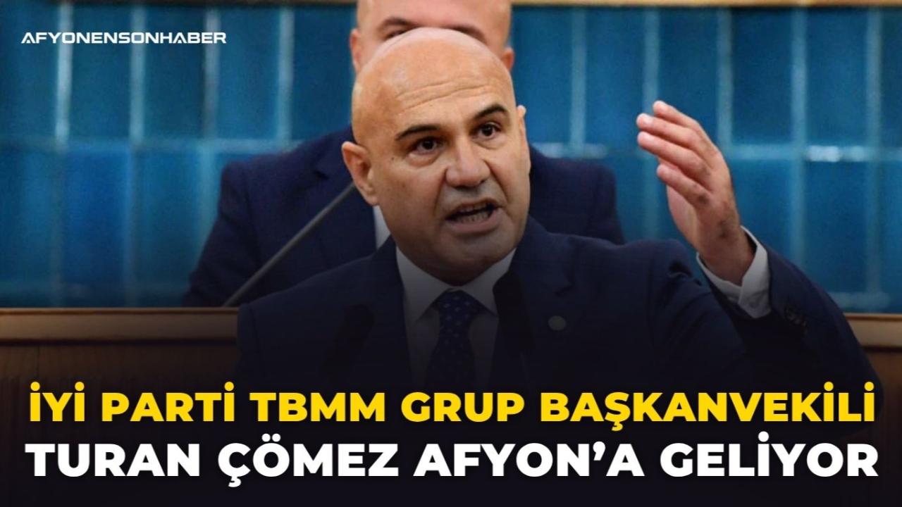 İYİ Parti TBMM Grup Başkanvekili Turan Çömez Afyon’a Geliyor