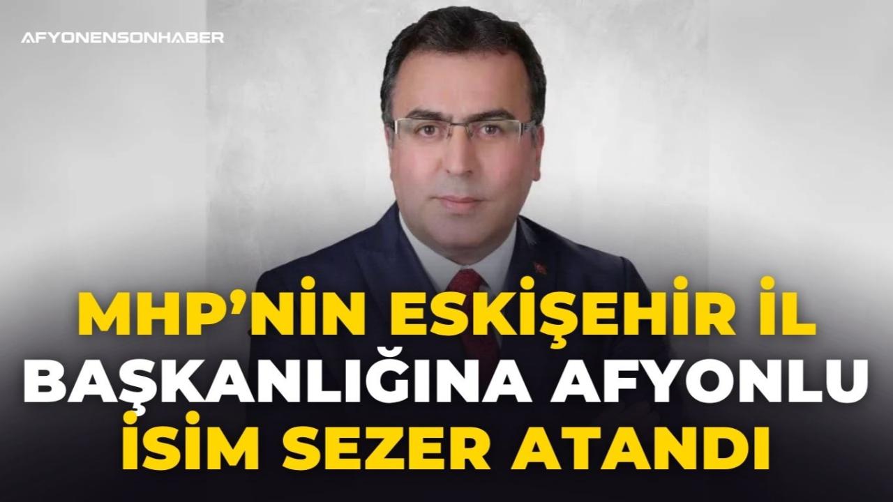 MHP’nin Eskişehir İl Başkanlığına Afyonlu İsim Sezer Atandı