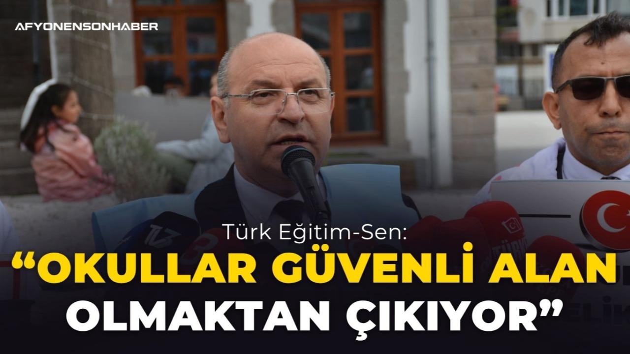 Türk Eğitim-Sen: “Okullar Güvenli Alan Olmaktan Çıkıyor”