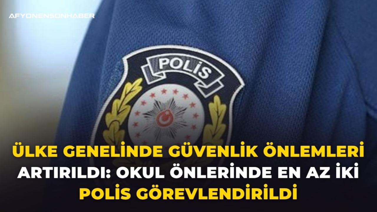 Ülke Genelinde Güvenlik Önlemleri Artırıldı: Okul Önlerinde En Az İki Polis Görevlendirildi