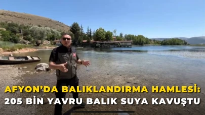 Afyonkarahisar’da Balıklandırma Hamlesi: 205 Bin Yavru Balık Suya Kavuştu